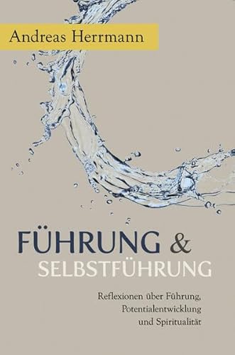 Stock image for Fhrung & Selbstfhrung: Reflexionen ber Fhrung, Potentialentwicklung und Spiritualitt for sale by medimops