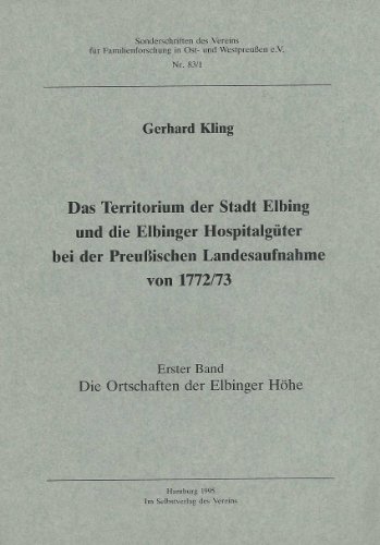 9783922953913: Das Territorium der Stadt Elbing und die Elbinger Hospitalgter bei der Preuischen Landesaufnahme von 1772/73. 1. Band. Die Ortschaften der Elbinger Hhe.