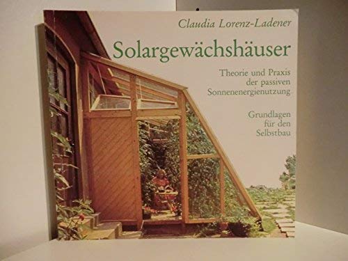 Stock image for Solargewchshuser. Theorie und Praxis der passiven Sonnenenergienutzung for sale by medimops