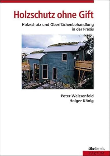 Imagen de archivo de Holzschutz ohne Gift: Holzschutz und Holzoberflchenbehandlung in der Praxis. Mit Rezepten fr die Herstellung von Farben a la venta por medimops