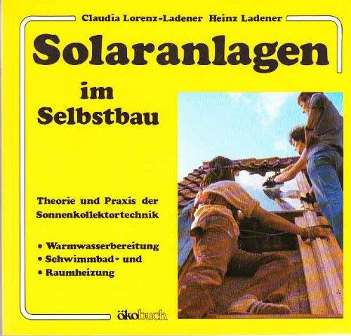 9783922964155: Solaranlagen im Selbstbau. Theorie und Praxis der Sonnenkollektortechnik