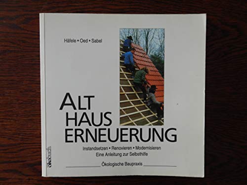 Beispielbild fr Hauserneuerung. Instandsetzen - Renovieren - Modernisieren - Eine Anleitung zur Selbsthilfe. kologische Baupraxis. zum Verkauf von Antiquariat Olaf Drescher