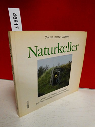 Imagen de archivo de Naturkeller: Umbau und Neubau von Rumen zur Frischlagerung von Obst und Gemse a la venta por Buchhandlung Loken-Books