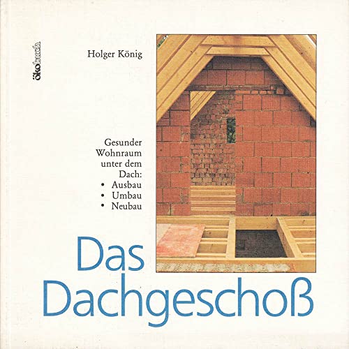 Beispielbild fr Das Dachgescho. Gesunder Wohnraum unter dem Dach: Ausbau, Umbau, Neunbau zum Verkauf von Antiquarische Bcher Schmidbauer