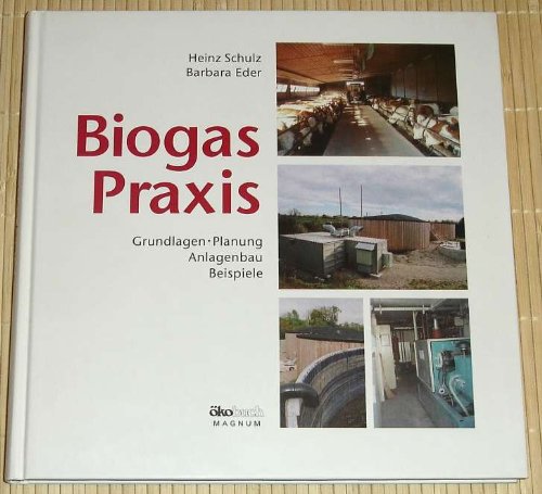 Beispielbild fr Biogas-Praxis. : Grundlagen, Planung, Anlagenbau, Beispiele. zum Verkauf von Buchpark