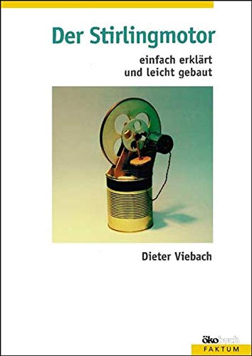 Der Stirlingmotor : einfach erklärt und leicht gebaut - Viebach, Dieter (Verfasser)