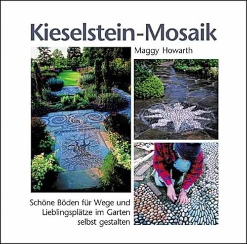 Beispielbild fr Kieselstein-Mosaik: Schne Bden fr Wege und Lieblingspltze im Garten selbst gestalten zum Verkauf von medimops