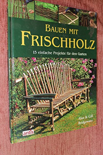 Imagen de archivo de Bauen mit Frischholz: 15 einfache Projekte fr den Garten a la venta por medimops