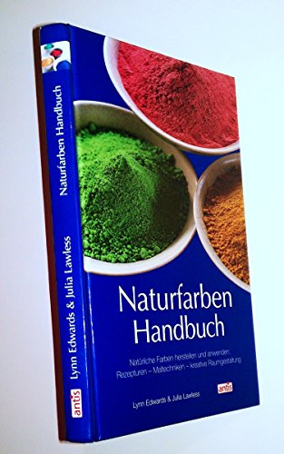 Beispielbild fr Naturfarben-Handbuch: Natrliche Farben herstellen und anwenden: Rezepturen, Maltechniken, kreative Raumgestaltung zum Verkauf von medimops