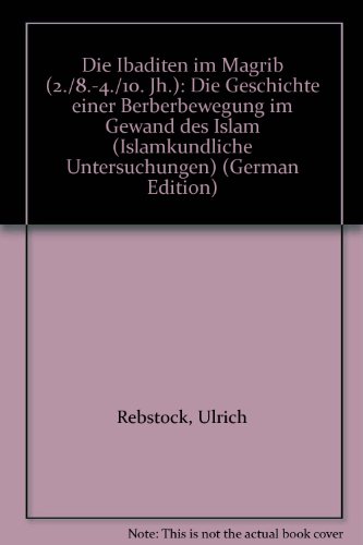 Stock image for Die Ibaditen im Magrib (2./8.-4./10. Jh.): Die Geschichte einer Berberbewegung im Gewand des Islam (Islamkundliche Untersuchungen) (German Edition) for sale by mountain