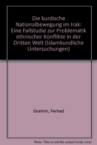 Die kurdische Nationalbewegung im Irak: Eine Fallstudie zur Problematik ethnischer Konflikte in der Dritten Welt (Islamkundliche Untersuchungen) (German Edition) (9783922968337) by Ibrahim, Ferhad