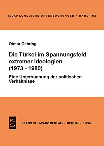 9783922968412: Die Trkei im Spannungsfeld extremer Ideologien (1973-1980): Eine Unters. d. polit. Verhltnisse (Islamkundliche Untersuchungen, 102) (German Edition)