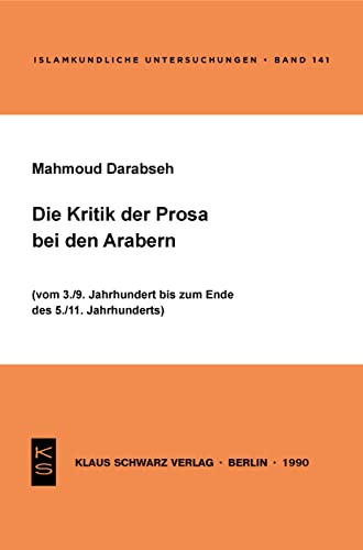 9783922968849: Die Kritik der Prosa bei den Arabern: (Vom 3./9. Jahrhundert bis zum Ende des 5./11. Jahrhunderts) (Islamkundliche Untersuchungen, 141) (German Edition)