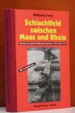 Schlachtfeld zwischen Maas und Rhein: Das Ende des Zweiten Weltkrieges September 1944 bis März 1945 - Trees, Wolfgang