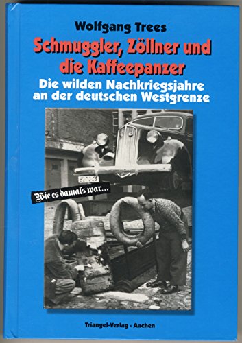 9783922974062: Schmuggler, Zllner und die Kaffeepanzer: Die wilden Nachkriegsjahre an der deutschen Westgrenze