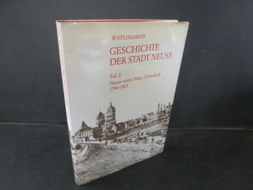 9783922980117: Geschichte der Stadt Neuss: Neuss unter franzsischer Herrschaft. 1794-1813 (Schriftenreihe des Stadtarchivs Neuss)