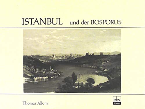 Beispielbild fr Istanbul und der Bosporus: Die Metropole am Goldenen Horn und ihre Nachbarorte nach Stahlstichen von den Zeichnungen Thomas Alloms zum Verkauf von medimops