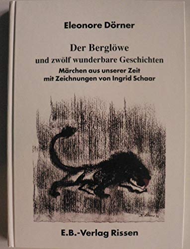 Der Berglöwe und zwölf wunderbare Geschichten. Märchen aus unserer Zeit - Eleonore Dörner