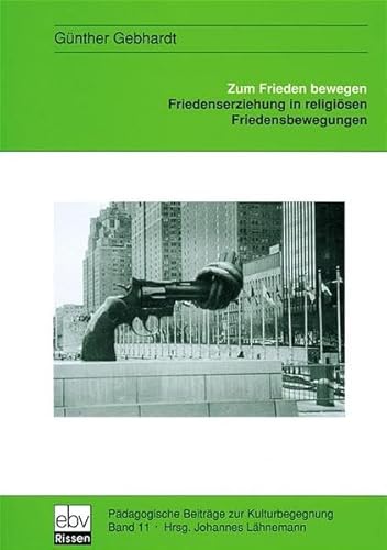 Zum Frieden bewegen: Friedenserziehung in religioÌˆsen Friedensbewegungen : die friedenserzieherische TaÌˆtigkeit religioÌˆser Friedensbewegungen : ... zur Kulturbegegnung) (German Edition) (9783923002726) by Gebhardt, GuÌˆnther