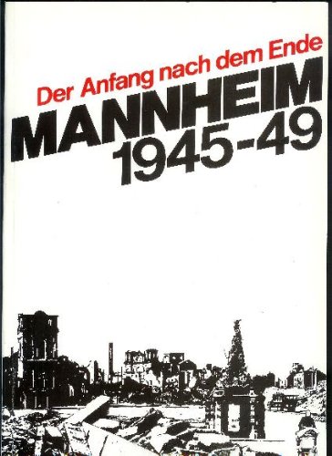 Beispielbild fr Der Anfang nach dem Ende - Mannheim 1945-49 zum Verkauf von Versandantiquariat Felix Mcke