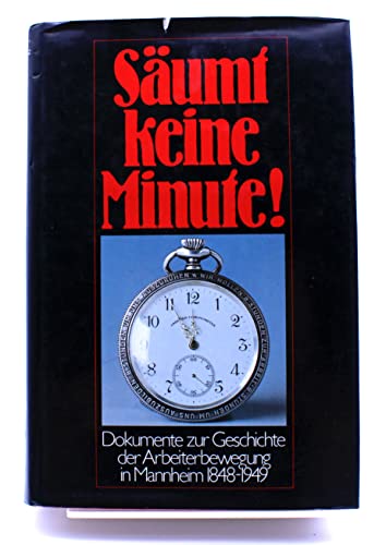 Beispielbild fr Sumt keine Minute! Dokumente zur Geschichte der Arbeiterbewegung in Mannheim 1848-1949 zum Verkauf von medimops