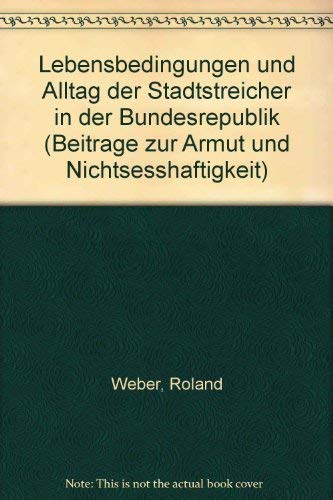 Lebensbedingungen und Alltag der Stadtstreicher in der Bundesrepublik. Dissertation zur Erlangung des akademischen Grades Doktor der . an der Eberhard-Karls-Universität Tübingen - Weber, Roland