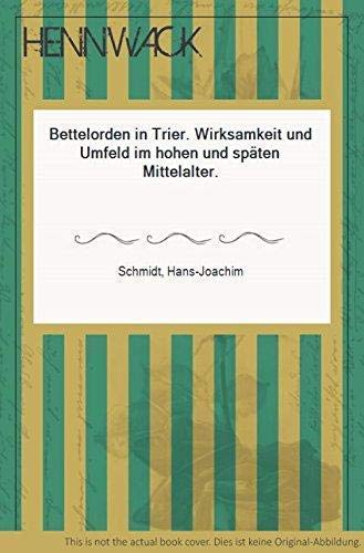 9783923087099: "Bettelorden in Trier : Wirksamkeit u. Umfeld im hohen u. spten Mittelalter. Trierer historische Forschungen ; Bd. 10"