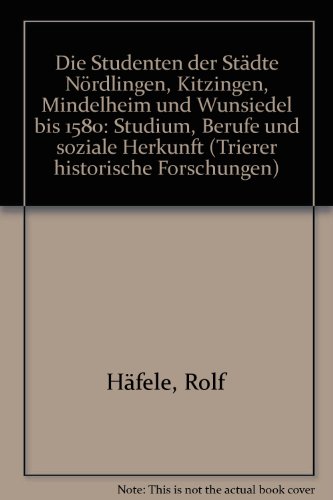 Beispielbild fr Die Studenten der Stadte Nordlingen, Kitzingen, Mindelheim und Wunsiedel bis 1580: Studium, Berufe und soziale Herkunft (Trierer historische Forschungen) (2 Volumes) (German Edition) zum Verkauf von Zubal-Books, Since 1961