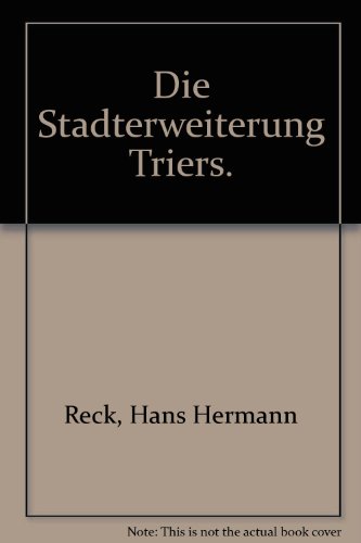 Die Stadterweiterung Triers. Planung und Baugeschichte vom Beginn der preussischen Zeit bis zum Ende des Ersten Weltkrieges (1815-1918). (= Trierer historische Forschungen, Band 15). - Reck, Hans-Hermann