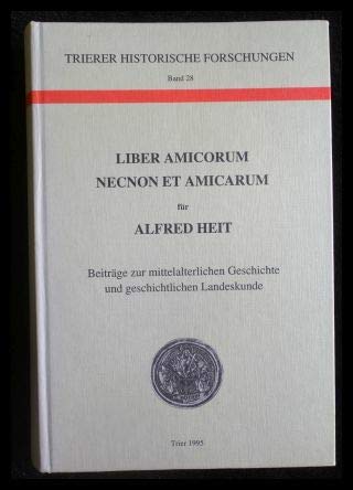 9783923087273: Liber amicorum necnon et amicarum fr Alfred Heit: Beitrge zur mittelalterlichen Geschichte und geschichtlichen Landeskunde (Trierer historische Forschungen)