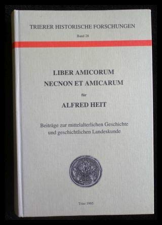 9783923087273: Liber amicorum necnon et amicarum für Alfred Heit: Beiträge zur mittelalterlichen Geschichte und geschichtliche Landeskunde (Trierer historische Forschungen) (German Edition)