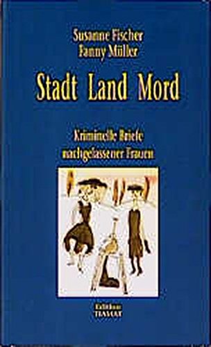 Beispielbild fr Stadt Land Mord. Kriminelle Briefe nachgelassener Frauen zum Verkauf von medimops