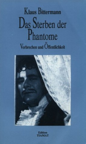 9783923118618: Das Sterben der Phantome. Verbrechen und ffentlichkeit - Klaus Bittermann