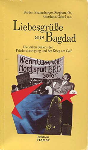 Imagen de archivo de Liebesgrsse aus Bagdad. Die "edlen Seelen" der Friedensbewegung und der Krieg am Golf a la venta por medimops