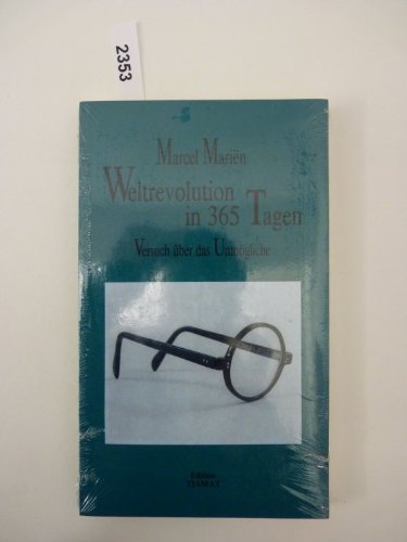 Weltrevolution in 365 Tagen : Versuch über das Unmögliche. Aus d. Franz. von Jenny Graf-Bicher. Mit e. Nachw. von Marcel Marien - Marien, Marcel