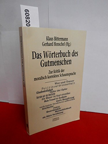 Das Wörterbuch des Gutmenschen. Zur Kritik der moralisch korrekten Schaumsprache. / Critica diabolis 44.