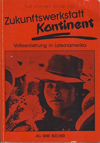 Stock image for Zukunftswerkstatt Kontinent. Volkserziehung in Lateinamerika., for sale by Versandantiquariat Harald Gross