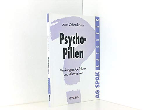Psycho- Pillen. Wirkungen, Gefahren und Alternativen