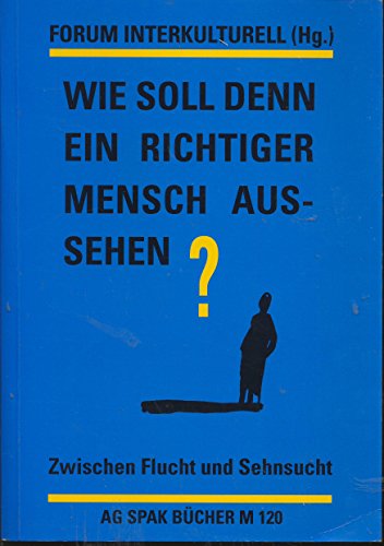 Stock image for Wie soll denn ein richtiger Mensch aussehen? : Zwischen Flucht und Sehnsucht for sale by Buchpark