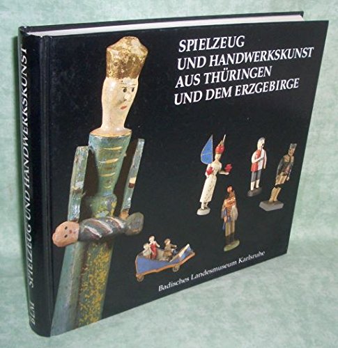 Beispielbild fr Spielzeug und Handwerkskunst aus Thringen und dem Erzgebirge: Geschnitzt - gedrechselt - gedrckt zum Verkauf von KUNSTHAUS-STUTTGART
