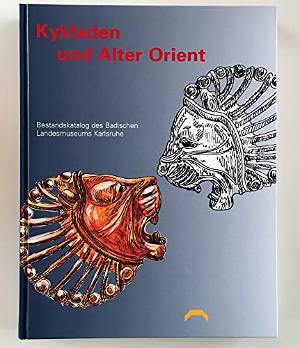 Kykladen und Alter Orient: Bestandskatalog des Badischen Landesmuseums Karlsruhe - Rehm, Ellen