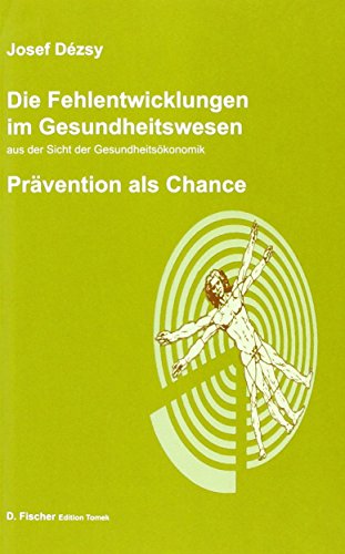 Beispielbild fr Die Fehlentwicklungen im Gesundheitswesen aus der Sicht der Gesundheitskonomik Prvention als Chance zum Verkauf von Buchpark