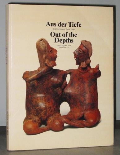 9783923158096: Aus Der Tiefe: Grabfiguren Aus Westmexiko/out of the Depths: Tomb Figures from West-Mexico