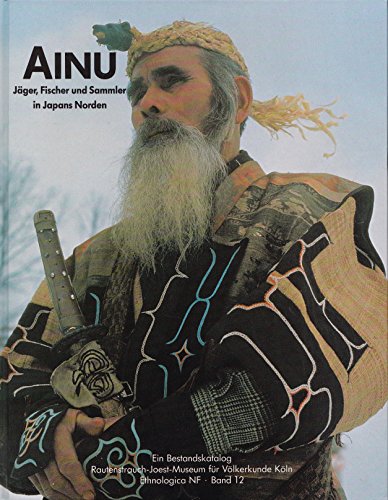 Ainu. Jäger, Fischer und Sammler in Japans Norden. Ein Bestandskatalog - o. A.