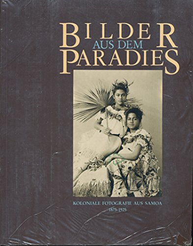 Stock image for Bilder aus dem Paradies: Koloniale Fotografie aus Samoa, 1875-1925 (Ethnologica) (German Edition) for sale by Alexandre Madeleyn