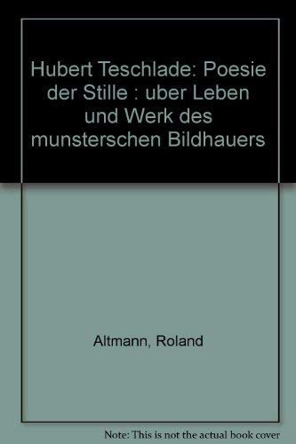 Stock image for Hubert Teschlad : Poesie der Stille ; über Leben und Werk des münsterschen Bildhauers for sale by ANTIQUARIAT Franke BRUDDENBOOKS