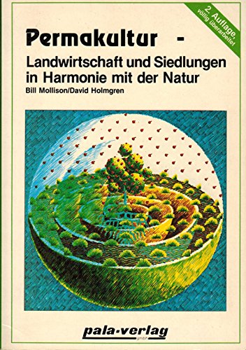 Permakultur. Landwirtschaft und Siedlungen in Harmonie mit der Natur - Mollison, Bill; Holmgren, David