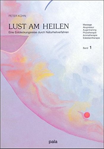 Lust am Heilen. Eine Entdeckungsreise durch Naturheilverfahren.