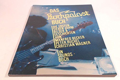 Das Rockpalast-Buch, Die ersten sieben Jahre, Geschichten, Bilder von Manfred Becker, - Rüchel, Peter / Christian Wagner
