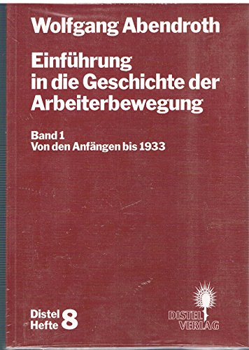 Einführung in die Geschichte der Arbeiterbewegung. Bd. 1.: Von den Anfängen bis 1933. Bearbeitet ...